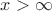 $x>\infty$