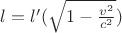 $l = \l'(\sqrt{1 - \frac{v^2}{c^2}})$