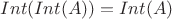$Int(Int(A))=Int(A)$