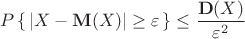 $$P\left\{\,|X - \mathbf M(X)|\geq\varepsilon\,\right\} \leq \frac{\mathbf D(X)}{\varepsilon^2}$$