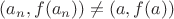 $(a_n,f(a_n))\neq (a,f(a))$