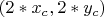 $ (2*x_c,  2*y_c) $