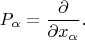 $$P_\alpha = \frac{\partial}{\partial x_\alpha }.$$