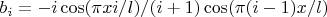 $b_i = - i \cos(\pi x i/l)/ (i+1) \cos(\pi (i-1)x/l)$
