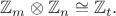 $\mathbb{Z}_m\otimes\mathbb{Z}_n\cong\mathbb{Z}_t.$ $\mathbb{Z}_m\otimes\mathbb{Z}_n\cong\mathbb{Z}_t.$