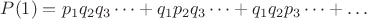 $P({1}) = p_1 q_2 q_3 \cdots + q_1 p_2 q_3 \cdots + q_1 q_2 p_3 \cdots + \ldots$