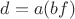 $d=a(bf)$