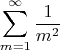 $$\sum_{m=1}^\infty\frac1{m^2}$$