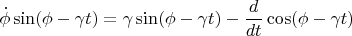 $$\dot{\phi}\sin(\phi-\gamma t) = \gamma \sin(\phi-\gamma t)-\frac{d}{dt}\cos(\phi-\gamma t)$$