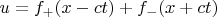 $u=f_+(x-ct)+f_-(x+ct)$