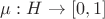 $\mu: H \to [0, 1]$