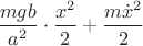 $\dfrac{mgb}{a^2}\cdot\dfrac{x^2}2+\dfrac{m\dot x^2}2$
