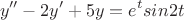 $$y''-2y'+5y=e^{t}sin2t$$