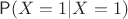 $\mathsf P(X=1 | X=1)$