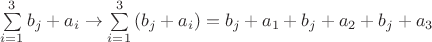 $\sum\limits_{i=1}^3b_j+a_i\to\sum\limits_{i=1}^3\left(b_j+a_i\right)=b_j+a_1+b_j+a_2+b_j+a_3$