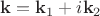 $\mathbf{k}=\mathbf{k}_1+i\mathbf{k}_2$