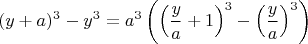 $$(y+a)^3-y^3=a^3 \left( \left( \frac{y}{a}+1\right)^3-\left(\frac{y}{a} \right)^3 \right)$$
