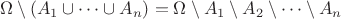 $$
\Omega\setminus (A_1\cup\dots\cup A_n) = \Omega \setminus A_1 \setminus A_2\setminus\dots\setminus A_n
$$