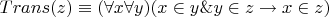$Trans(z)\equiv (\forall x \forall y)(x\in y\& y\in z\to x\in z)$