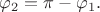$\varphi_2=\pi-\varphi_1 .$