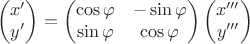 $$\begin{pmatrix} x'\\y'\\ \end{pmatrix}=\begin{pmatrix} \cos\varphi&-\sin\varphi \\ \sin\varphi&\cos\varphi \\ \end{pmatrix} \begin{pmatrix} x'''\\y'''\\ \end{pmatrix}$$
