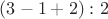 $(3-1+2):2$