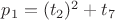 $p_1=(t_2)^2+t_7$