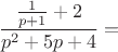 $$\frac{\frac 1{p+1}+2}{p^2+5p+4}=$$
