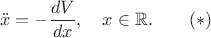 $$\ddot x=-\frac{d V}{dx},\quad x\in\mathbb{R}.\qquad (*)$$
