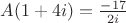 $A(1+4i)=\frac{-17}{2i}$