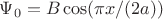 $\Psi_0=B\TIMES\cos(\pi x/(2 a)) $
