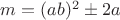 $m=(ab)^2\pm 2a$