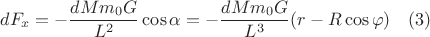 $$dF_{x}=-\frac{dMm_0G}{L^2}\cos{\alpha}=-\frac{dMm_0G}{L^3}(r-R\cos{\varphi}) \quad(3)$$