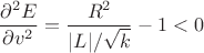 $$\frac{\partial^2 E}{\partial v^2}  = \frac{R^2}{|L|/\sqrt{k}}-1<0$$