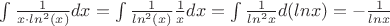 $ \int \frac{1}{x \cdot ln^2 (x)} dx = \int \frac{1}{ ln^2 (x)} \frac {1}{x} dx = \int \frac{1}{ln^2 x} d( ln x )  = - \frac{1}{ln x}$