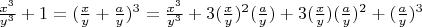 $\frac{x^3}{y^3} + 1 = (\frac{x}{y} + \frac{a}{y})^3 = \frac{x^3}{y^3} + 3(\frac{x}{y})^2(\frac{a}{y}) + 3(\frac{x}{y})(\frac{a}{y})^2 + (\frac{a}{y})^3$