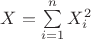 $X=\sum\limits_{i=1}^nX_i^2$