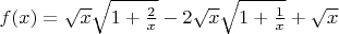 $f(x)=\sqrt{x}\sqrt{1+\frac 2 x}-2\sqrt{x}\sqrt{1+\frac 1 x}+\sqrt{x} $