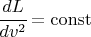 $ \cfrac{dL}{dv^2} = \operatorname{const} $
