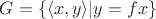 $G=\{\langle x,y\rangle|y=fx\}$