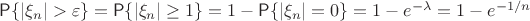 $\mathsf P \{|\xi_n| > \varepsilon\} = \mathsf P \{|\xi_n| \ge 1\} =1-  \mathsf P \{|\xi_n| = 0\} =1- e^{-\lambda} =1- e^{-1/n}$