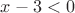 $x-3<0$ $x-3<0$