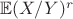 $\mathbb{E}(X/Y)^r $