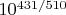 $10^{431/510}$