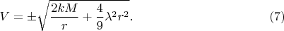 $$
V = \pm \sqrt{\frac{2 k M}{r} + \frac{4}{9}\lambda^2 r^2 }. \eqno(7)
$$