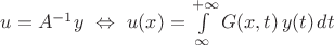 $u=A^{-1}y\ \Leftrightarrow\ u(x)=\int\limits_{\infty}^{+\infty}G(x,t)\,y(t)\,dt$