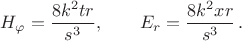 $$H_{\varphi}=\frac{8k^2tr}{s^3},\qquad E_r=\frac{8k^2xr }{s^3}\,.$$