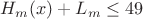 $H_m(x)+L_m\le49$