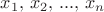 $x_1 ,\,x_2 ,\,...,\,x_n $