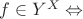 $f \in Y^X \Leftrightarrow$